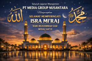 PT MEDIA GRUOP NUSANTARA Ucapkan Selamat Memperingati Isra Mi’raj Nabi Muhammad SAW 1447 H